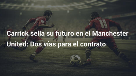 Carrick sella su futuro en el Manchester United: Dos vías para el contrato