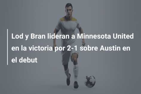 Lod y Bran lideran a Minnesota United en la victoria por 2-1 sobre Austin en el debut