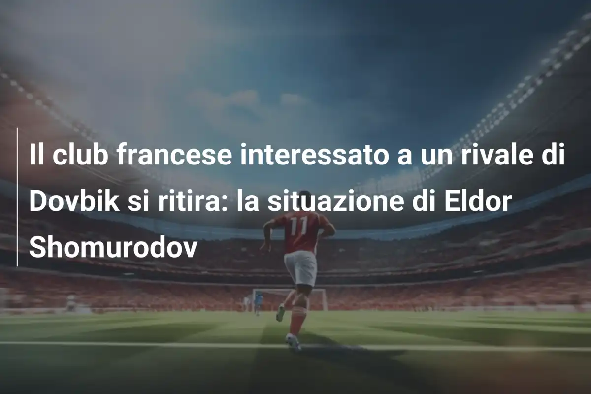 Il club francese interessato a un rivale di Dovbik si ritira: la situazione di Eldor Shomurodov