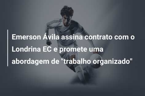 Emerson Ávila assina contrato com o Londrina EC e promete uma abordagem de “trabalho organizado”