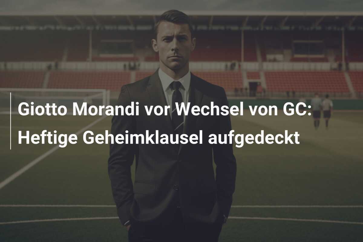 Giotto Morandi vor Wechsel von GC: Heftige Geheimklausel aufgedeckt