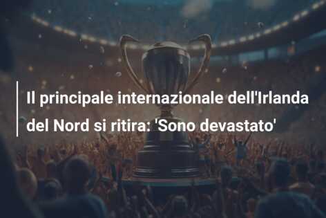 Il principale internazionale dell’Irlanda del Nord si ritira: ‘Sono devastato’