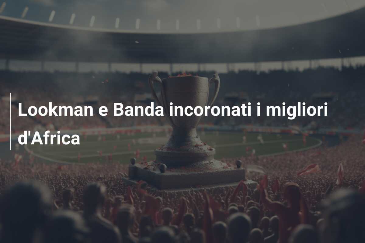 Lookman e Banda incoronati i migliori d'Africa