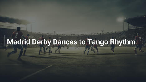 Il Derby di Madrid Balla al Ritmo del Tango