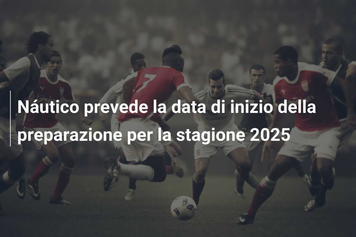 Náutico prevede la data di inizio della preparazione per la stagione 2025