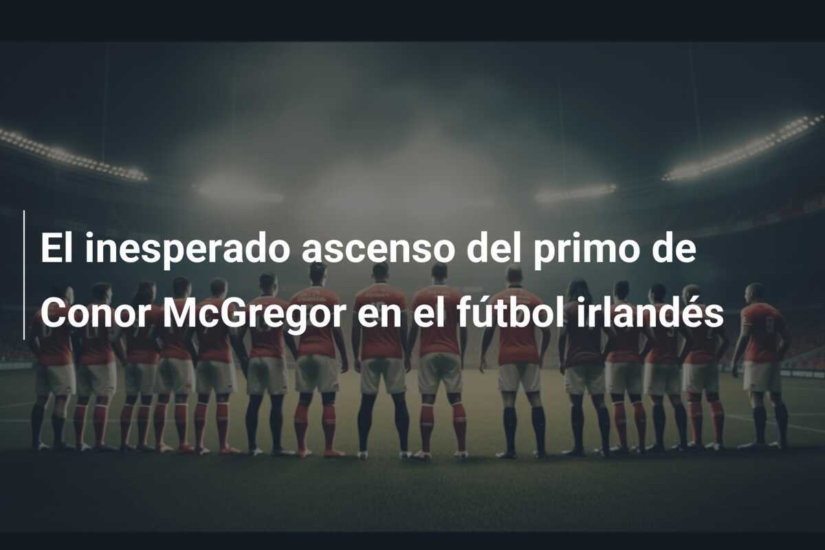 El inesperado ascenso del primo de Conor McGregor en el fútbol irlandés