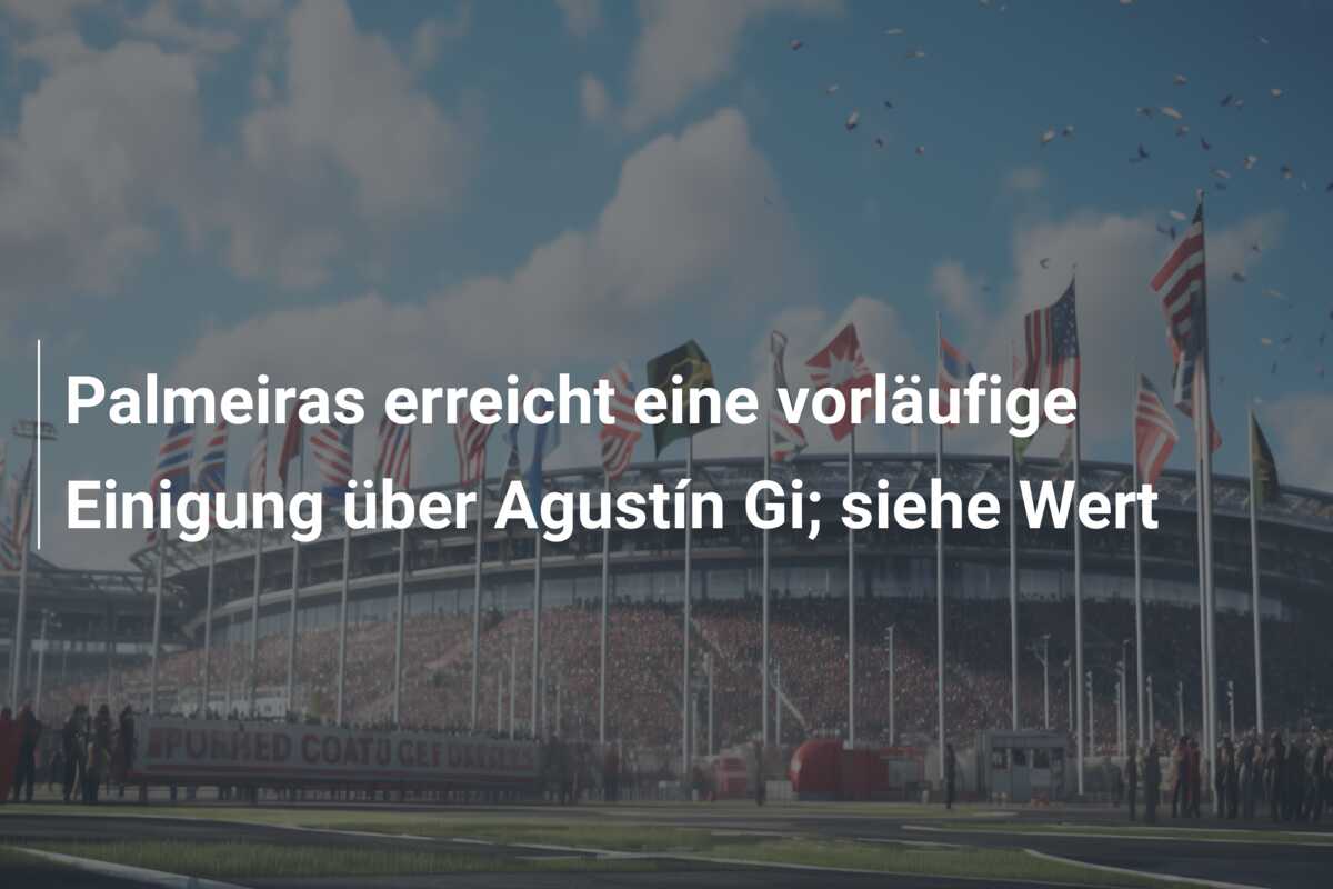 Palmeiras erreicht eine vorläufige Einigung über Agustín Gi; siehe Wert