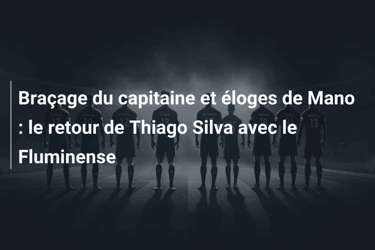 Braçage du capitaine et éloges de Mano : le retour de Thiago Silva avec le Fluminense
