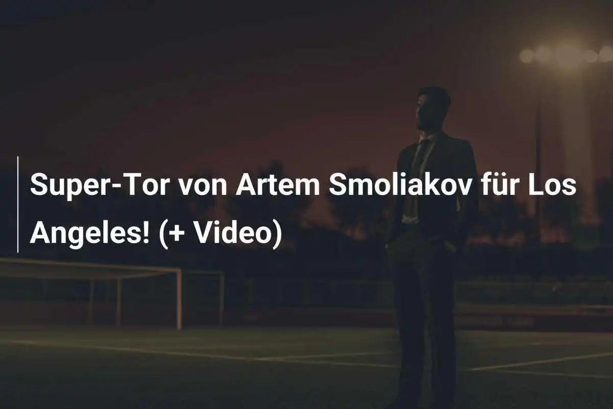 Super-Tor von Artem Smoliakov für Los Angeles! (+ Video)
