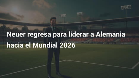 Neuer regresa para liderar a Alemania hacia el Mundial 2026