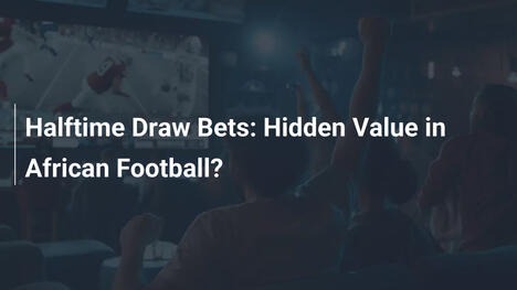 Halftime Draw Bets: Hidden Value in African Football?