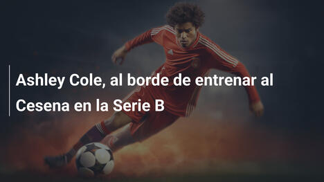 Ashley Cole, al borde de entrenar al Cesena en la Serie B