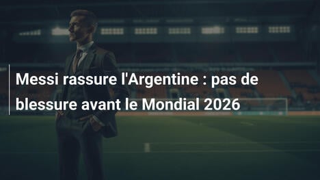 Messi rassure l'Argentine : pas de blessure avant le Mondial 2026