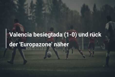 Valencia besiegtada (1-0) und rück der ‘Europazone’ näher