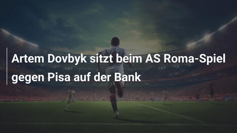 Artem Dovbyk sitzt beim AS Roma-Spiel gegen Pisa auf der Bank