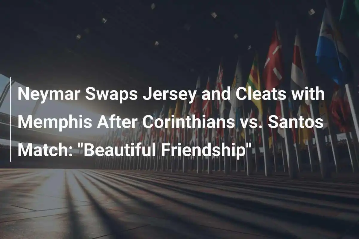 Neymar Tukar Seragam dan Sepatu dengan Memphis Setelah Pertandingan Corinthians vs. Santos: "Persahabatan yang Indah"
