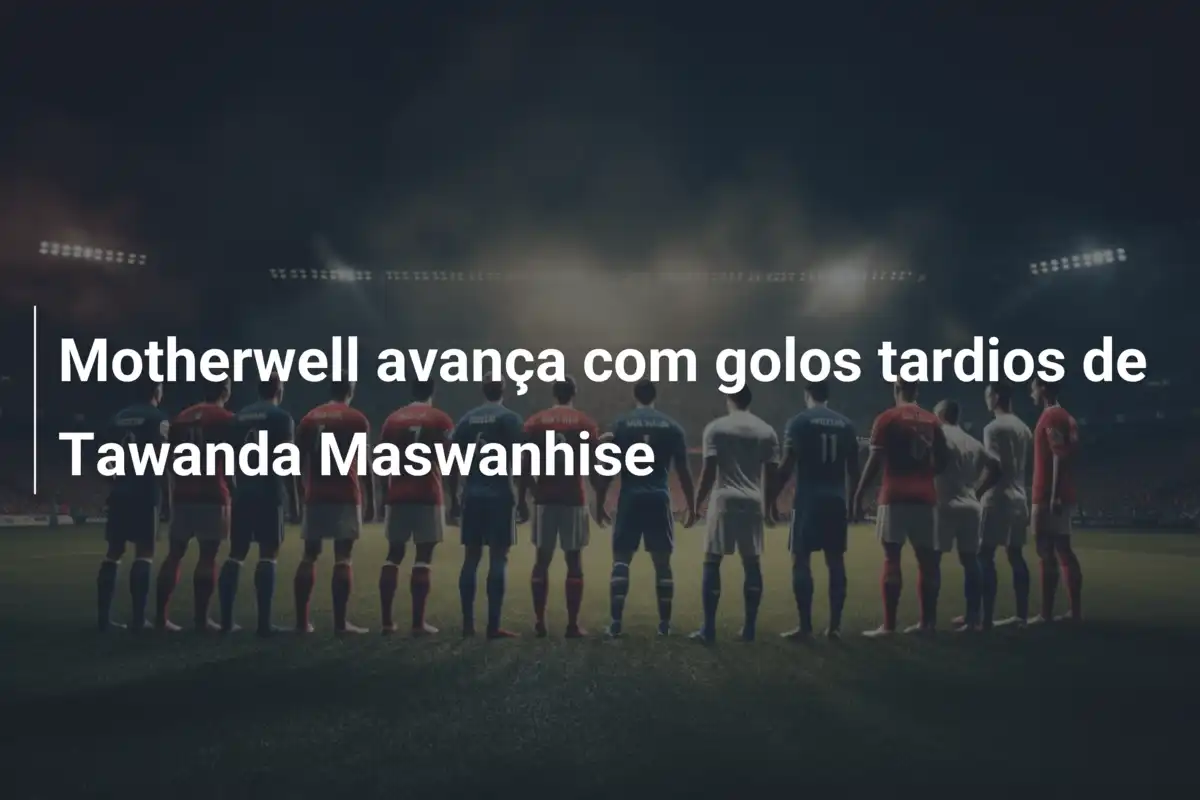 Motherwell avança com golos tardios de Tawanda Maswanhise