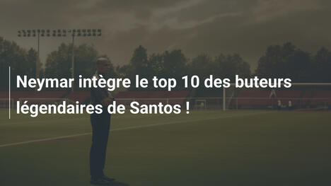 Neymar intègre le top 10 des buteurs légendaires de Santos !