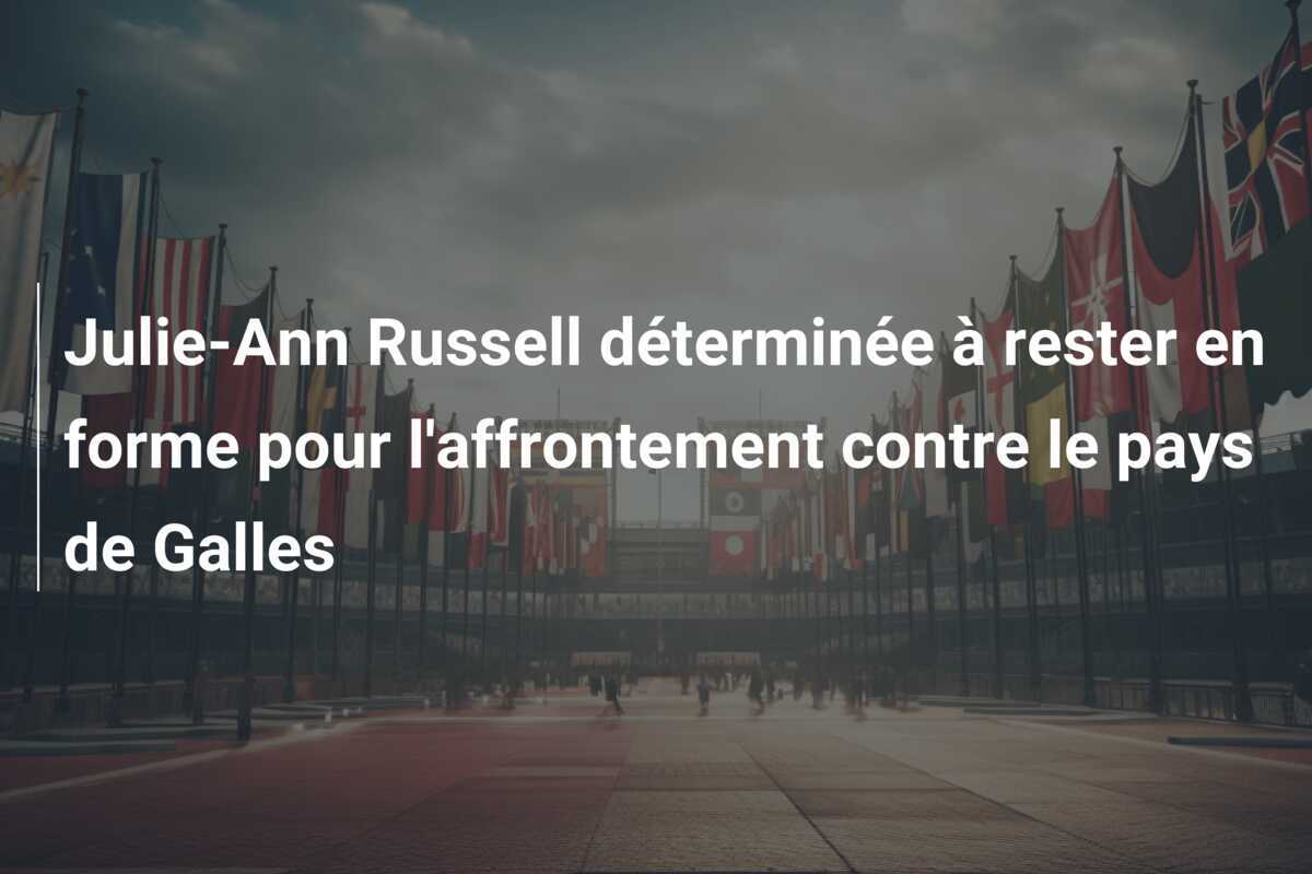 Julie-Ann Russell déterminée à rester en forme pour l'affrontement contre le pays de Galles
