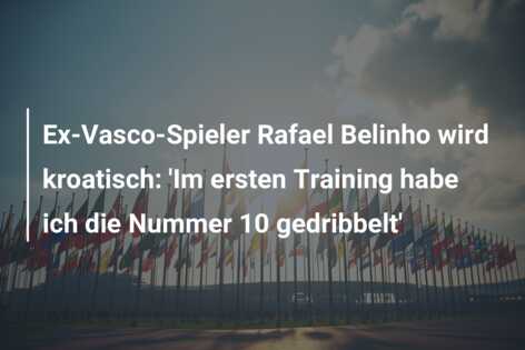 Ex-Vasco-Spieler Rafael Belinho wird kroatisch: ‘Im ersten Training habe ich die Nummer 10 gedribbelt’