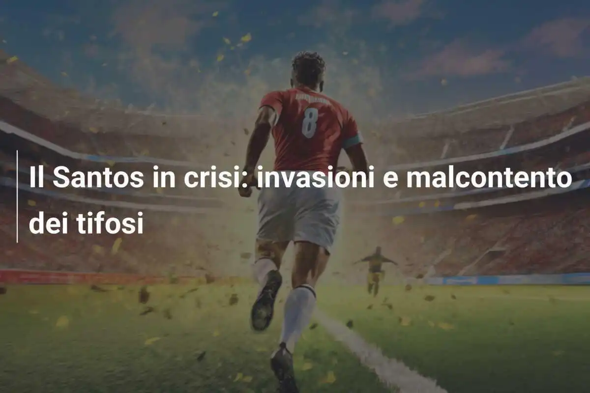 Il Santos in crisi: invasioni e malcontento dei tifosi