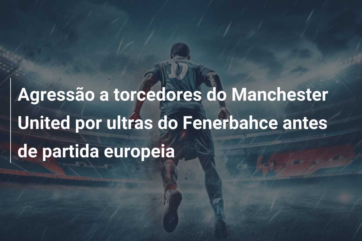 Agressão a torcedores do Manchester United por ultras do Fenerbahce antes de partida europeia