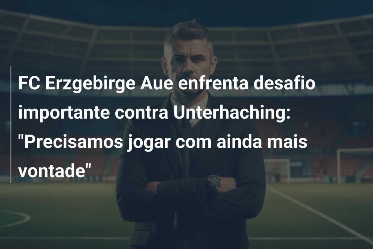 FC Erzgebirge Aue enfrenta desafio importante contra Unterhaching: "Precisamos jogar com ainda mais vontade"