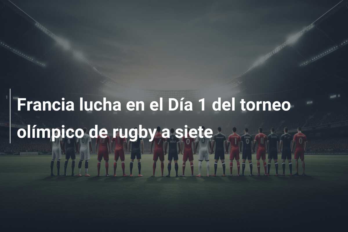 Francia lucha en el Día 1 del torneo olímpico de rugby a siete