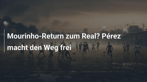 Mourinho-Return zum Real? Pérez macht den Weg frei