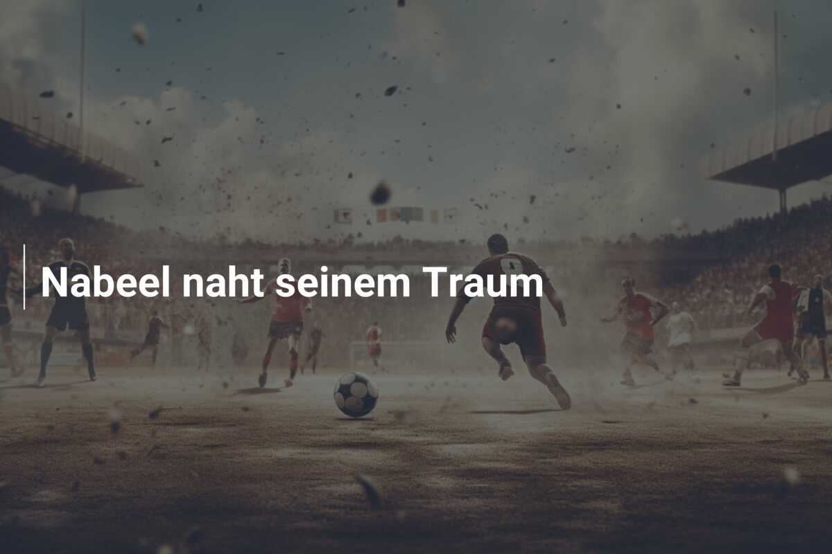 Nabeel naht seinem Traum