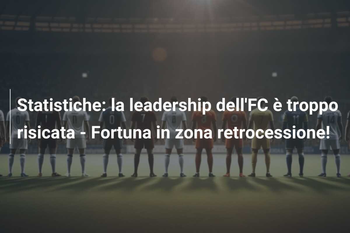 Statistiche: la leadership dell'FC è troppo risicata - Fortuna in zona retrocessione!