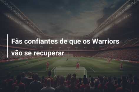 Fãs confiantes de que os Warriors vão se recuperar