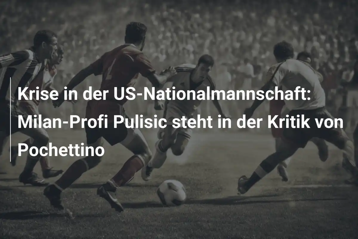 Krise in der US-Nationalmannschaft: Milan-Profi Pulisic steht in der Kritik von Pochettino