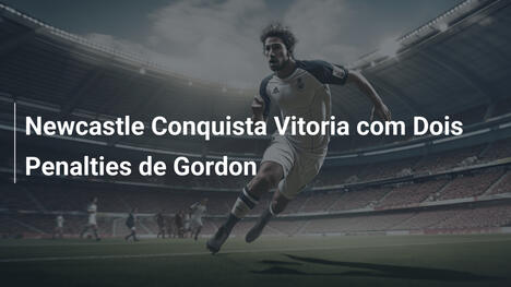 Newcastle Conquista Vitoria com Dois Penalties de Gordon