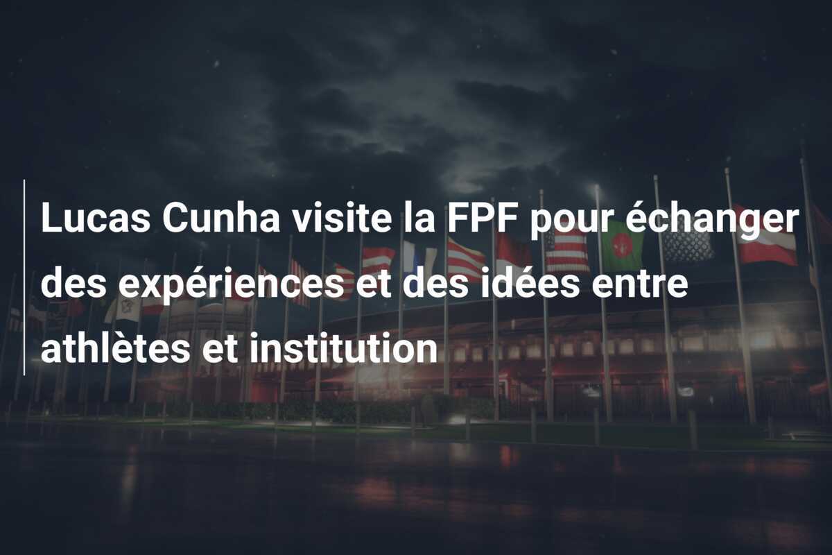 Lucas Cunha visite la FPF pour échanger des expériences et des idées entre athlètes et institution