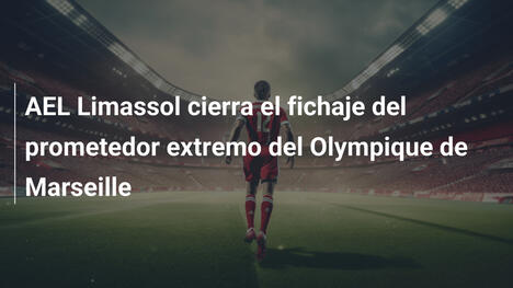 AEL Limassol cierra el fichaje del prometedor extremo del Olympique de Marseille