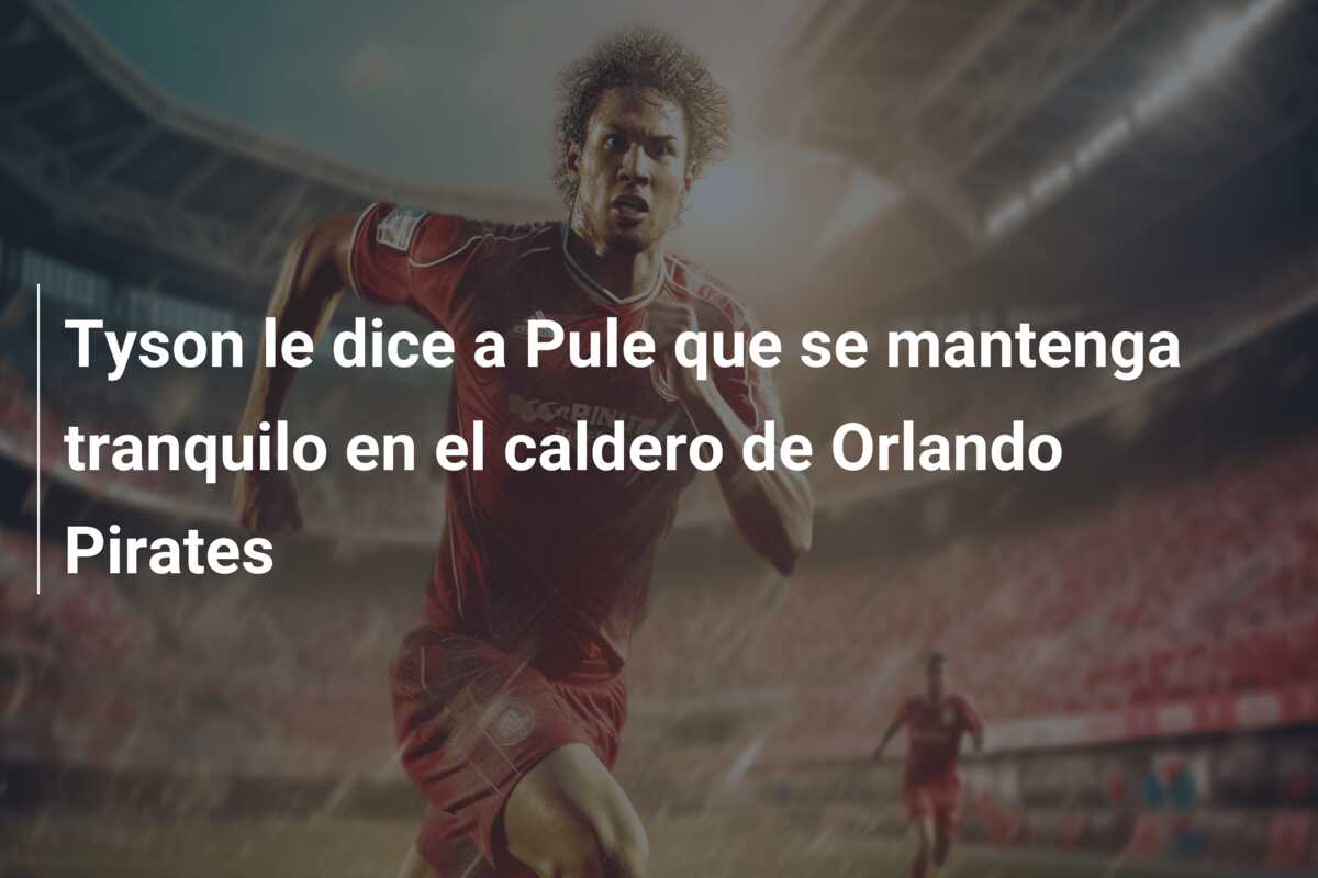 Tyson le dice a Pule que se mantenga tranquilo en el caldero de Orlando Pirates
