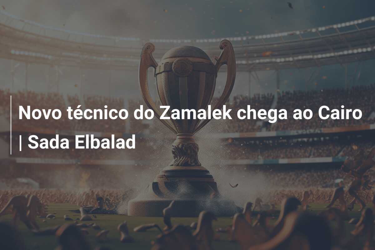 Novo técnico do Zamalek chega ao Cairo | Sada Elbalad