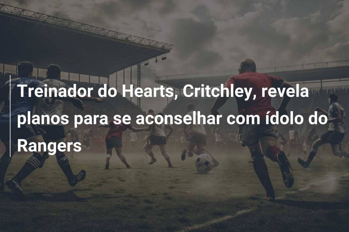 Treinador do Hearts, Critchley, revela planos para se aconselhar com ídolo do Rangers