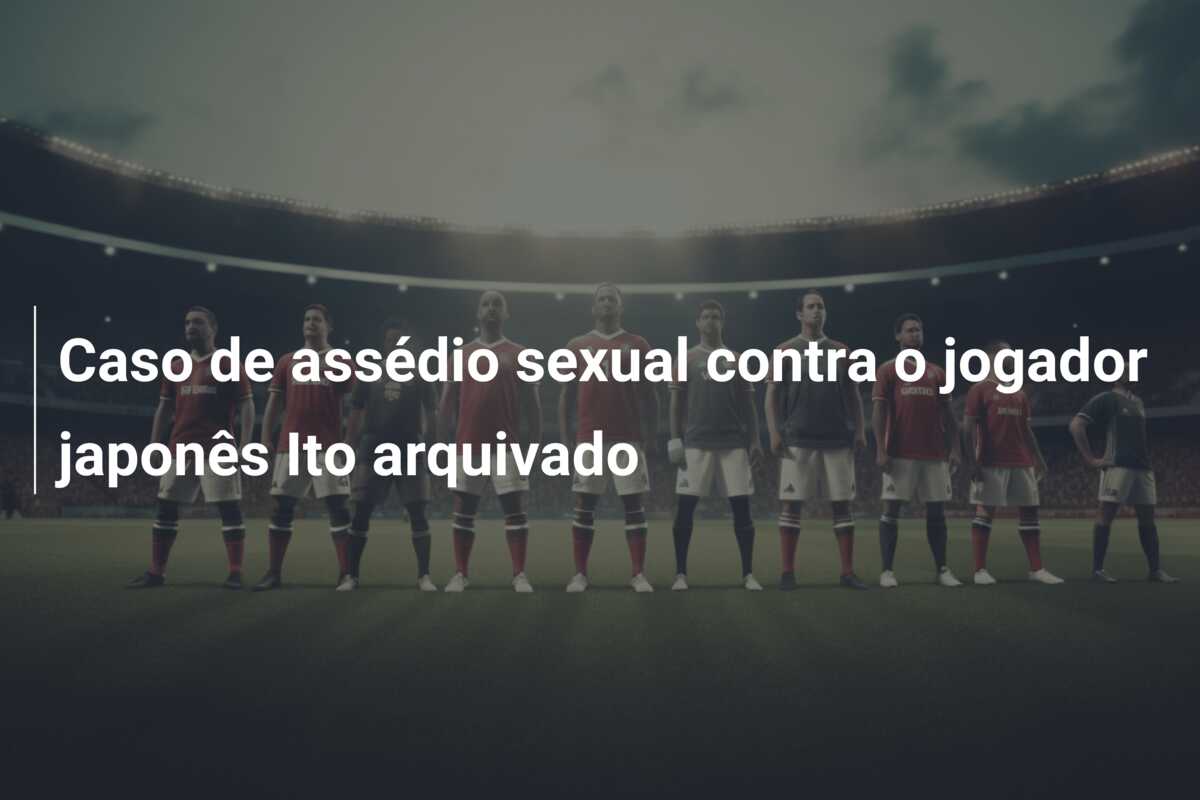Caso de assédio sexual contra o jogador japonês Ito arquivado