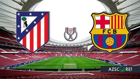 Atlético Madrid vs Barcelona: King's Cup Semi-Final Fireworks Await