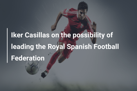 Iker Casillas on the possibility of leading the Royal Spanish Football Federation