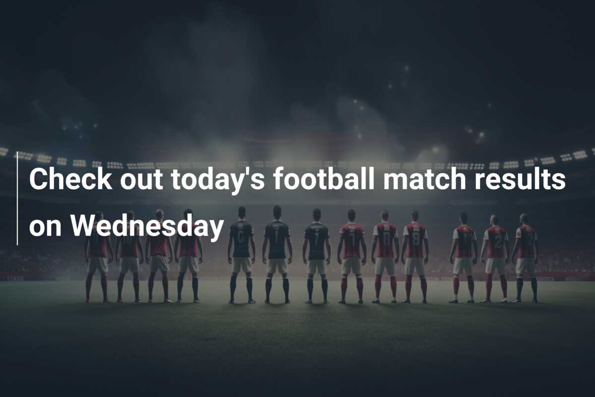 check-out-today-s-football-match-results-on-wednesday-azscore