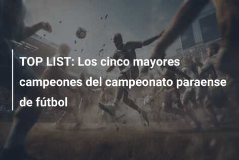 TOP LIST: Los cinco mayores campeones del campeonato paraense de fútbol