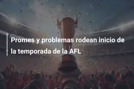 Promes y problemas rodean inicio de la temporada de la AFL