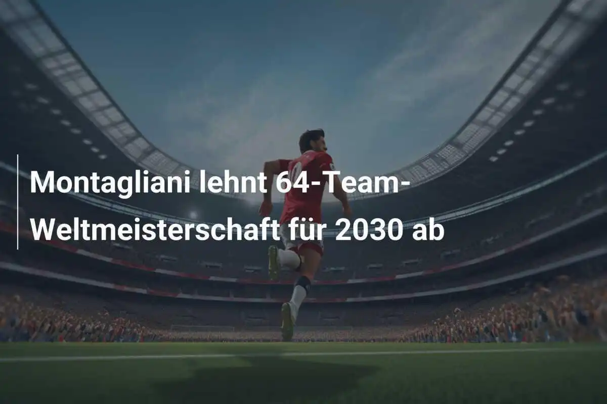 Montagliani lehnt 64-Team-Weltmeisterschaft für 2030 ab