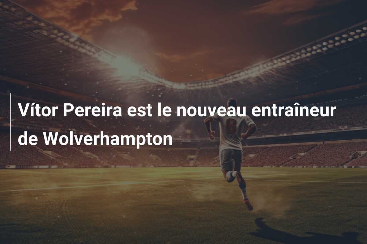 Vítor Pereira est le nouveau entraîneur de Wolverhampton