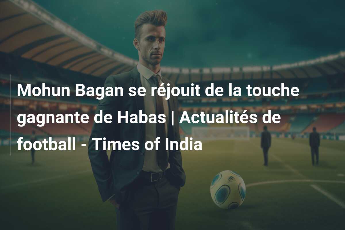 Mohun Bagan se réjouit de la touche gagnante de Habas | Actualités de football – Times of India
