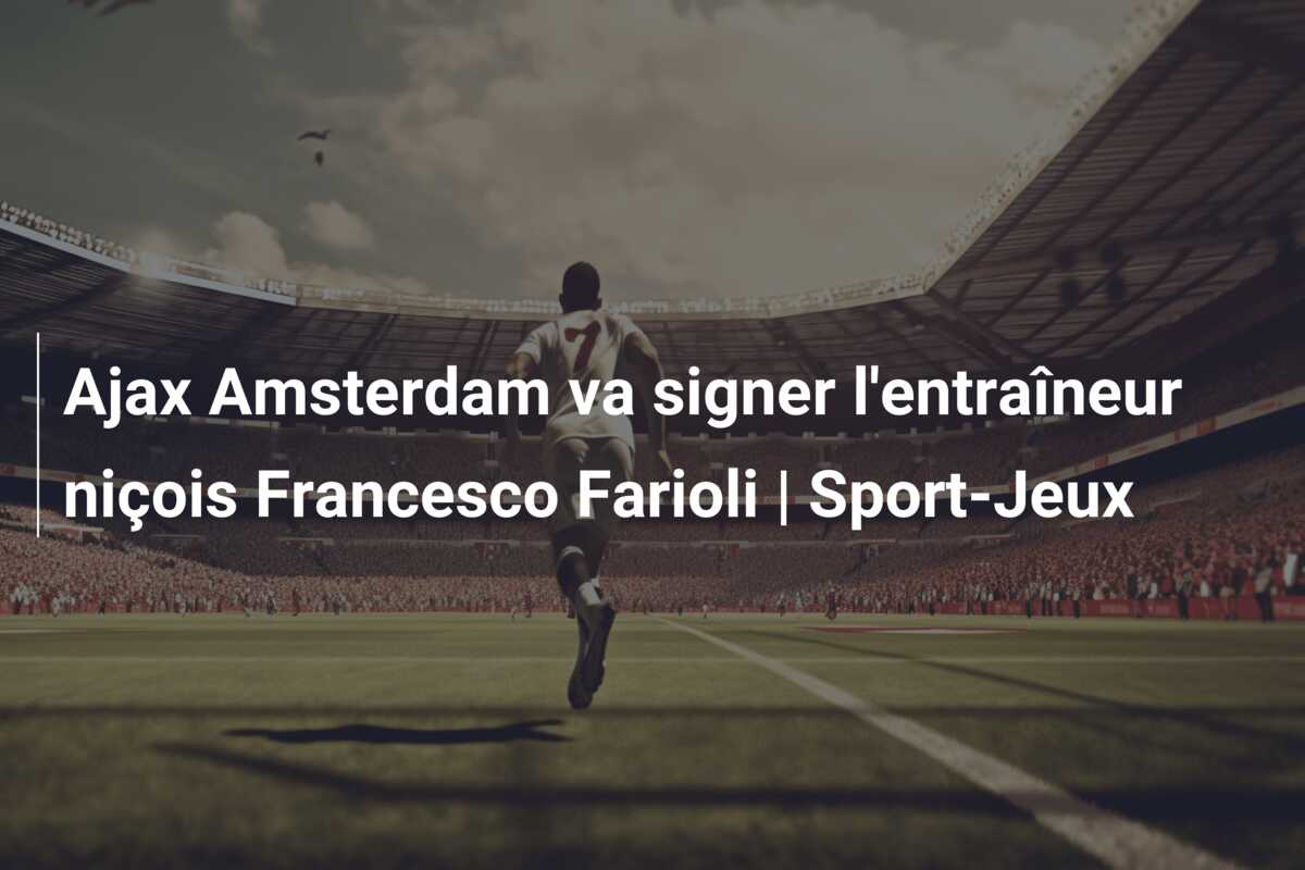 Ajax Amsterdam va signer l’entraîneur niçois Francesco Farioli | Sport-Jeux