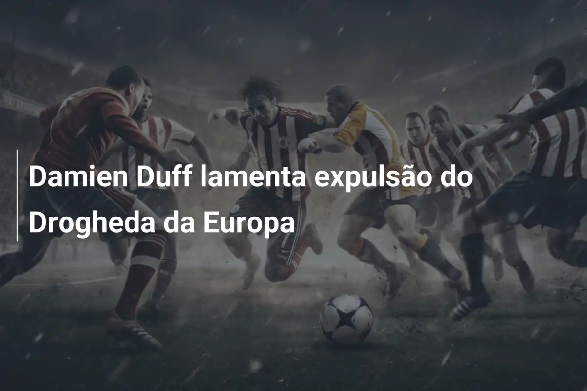 Damien Duff lamenta expulsão do Drogheda da Europa